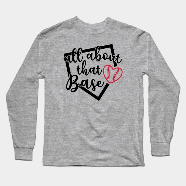 All About That Base Softball Baseball Long Sleeve T-Shirt by GlimmerDesigns